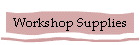 Workshop Supplies