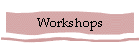 Workshops
